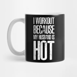 I Workout Because My Husband Is Hot Funny Gym Outfit Mug